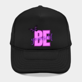 Be Yourself, Positivity, Inspirational, Uplifting Quote Design Hat