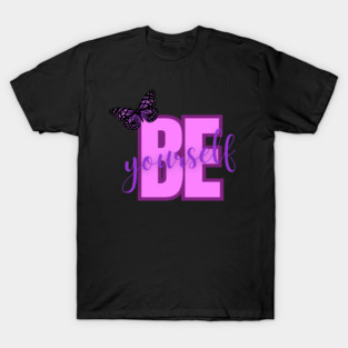 Be Yourself, Positivity, Inspirational, Uplifting Quote Design T-Shirt