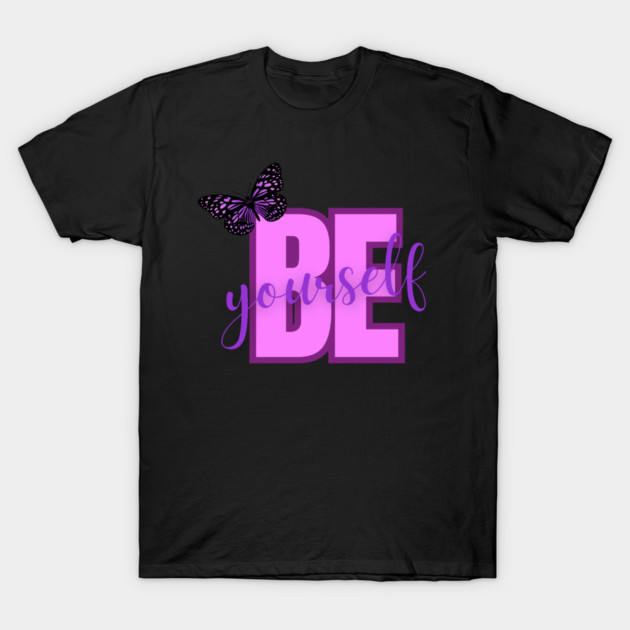 Be Yourself, Positivity, Inspirational, Uplifting Quote Design T-Shirt by BirdsnStuff