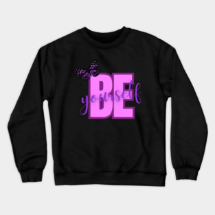 Be Yourself, Positivity, Inspirational, Uplifting Quote Design Crewneck Sweatshirt