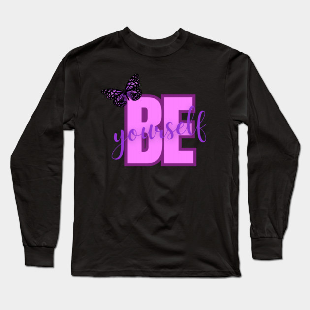 Be Yourself, Positivity, Inspirational, Uplifting Quote Design Long Sleeve T-Shirt by BirdsnStuff