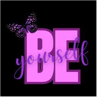 Be Yourself, Positivity, Inspirational, Uplifting Quote Design Posters and Art