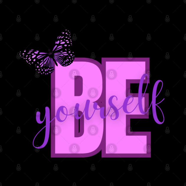 Be Yourself, Positivity, Inspirational, Uplifting Quote Design by BirdsnStuff