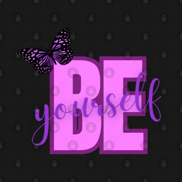 Be Yourself, Positivity, Inspirational, Uplifting Quote Design by BirdsnStuff