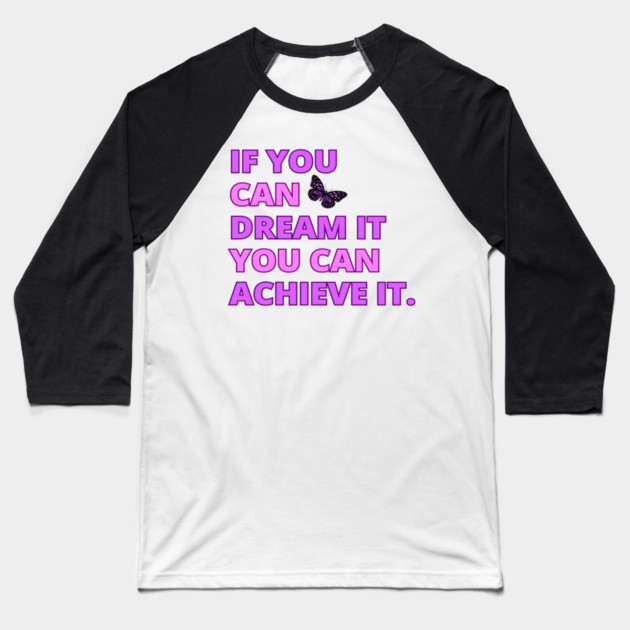 If You Can Dream It, You Can Achieve It, Motivational, Inspirational, Positivity Quote Design Baseball T-Shirt by BirdsnStuff