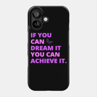If You Can Dream It, You Can Achieve It, Motivational, Inspirational, Positivity Quote Design Phone Case