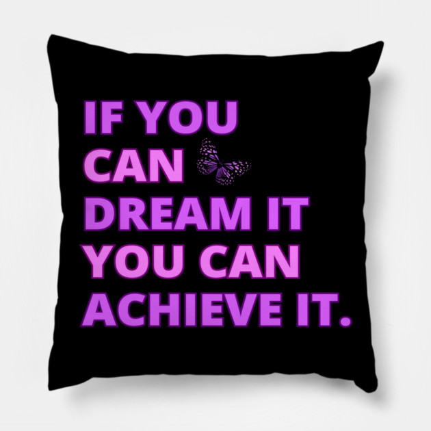 If You Can Dream It, You Can Achieve It, Motivational, Inspirational, Positivity Quote Design Pillow by BirdsnStuff