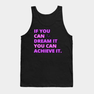 If You Can Dream It, You Can Achieve It, Motivational, Inspirational, Positivity Quote Design Tank Top