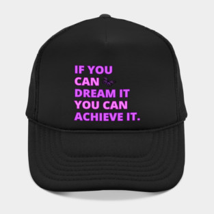 If You Can Dream It, You Can Achieve It, Motivational, Inspirational, Positivity Quote Design Hat