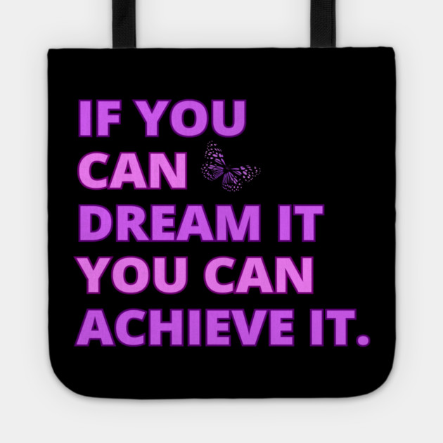If You Can Dream It, You Can Achieve It, Motivational, Inspirational, Positivity Quote Design Tote by BirdsnStuff