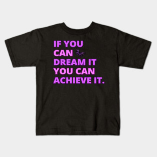 If You Can Dream It, You Can Achieve It, Motivational, Inspirational, Positivity Quote Design Kids T-Shirt