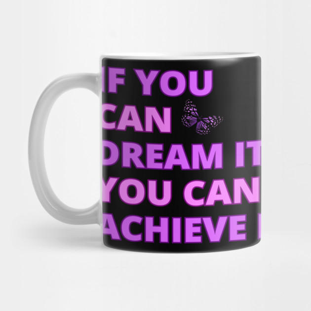 If You Can Dream It, You Can Achieve It, Motivational, Inspirational, Positivity Quote Design by BirdsnStuff