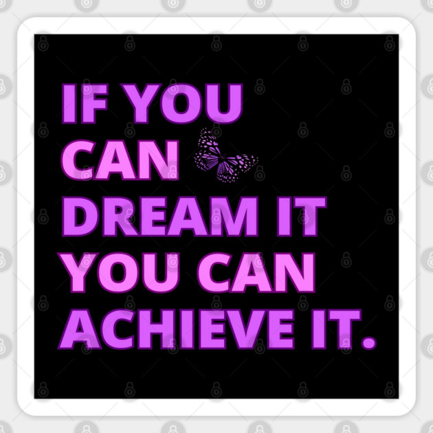 If You Can Dream It, You Can Achieve It, Motivational, Inspirational, Positivity Quote Design Sticker by BirdsnStuff