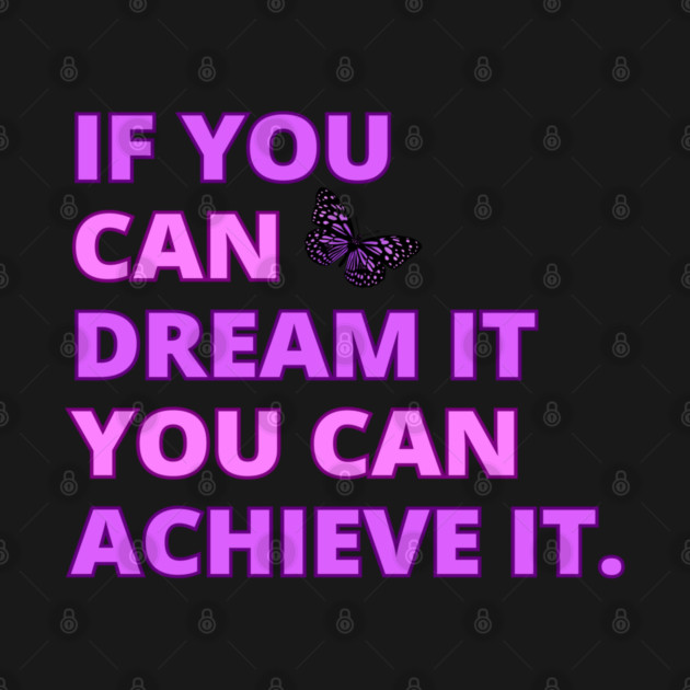 If You Can Dream It, You Can Achieve It, Motivational, Inspirational, Positivity Quote Design by BirdsnStuff