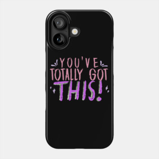 You've Totally Got This! Motivational, Inspirational, Positivity Quote Design Phone Case