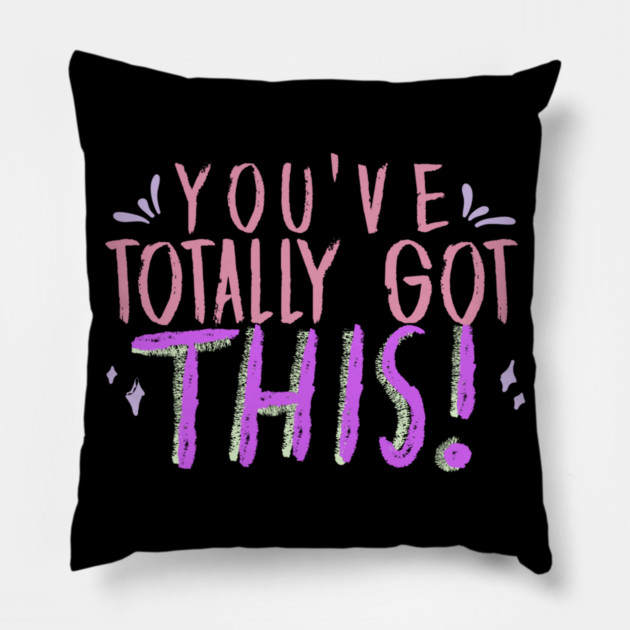 You've Totally Got This! Motivational, Inspirational, Positivity Quote Design Pillow by BirdsnStuff