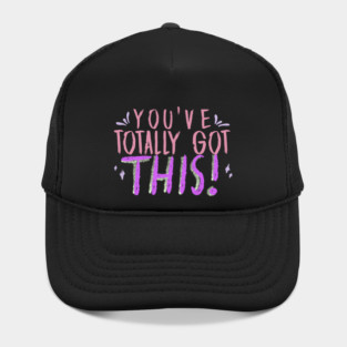 You've Totally Got This! Motivational, Inspirational, Positivity Quote Design Hat