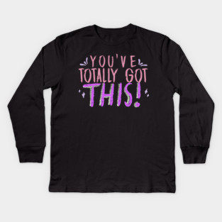 You've Totally Got This! Motivational, Inspirational, Positivity Quote Design Kids Long Sleeve T-Shirt