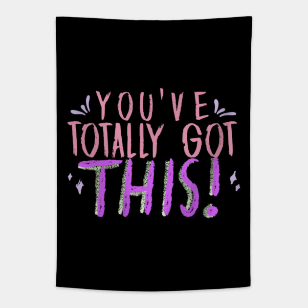 You've Totally Got This! Motivational, Inspirational, Positivity Quote Design Tapestry by BirdsnStuff