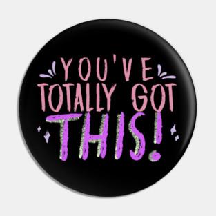 You've Totally Got This! Motivational, Inspirational, Positivity Quote Design Pin
