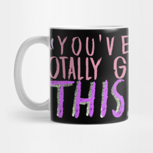 You've Totally Got This! Motivational, Inspirational, Positivity Quote Design Mug