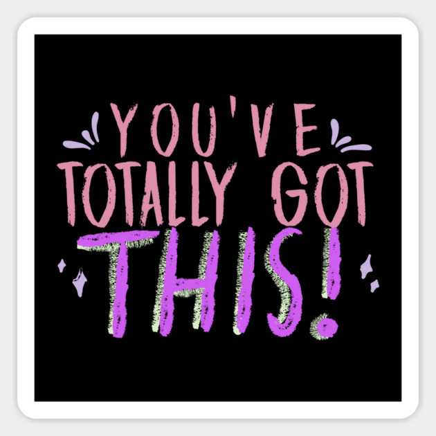 You've Totally Got This! Motivational, Inspirational, Positivity Quote Design Magnet by BirdsnStuff