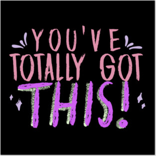 You've Totally Got This! Motivational, Inspirational, Positivity Quote Design Posters and Art