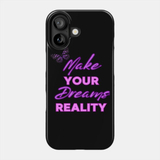 Make Your Dream Reality, Motivational, Uplifting, Positivity Quote Design Phone Case