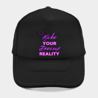 Make Your Dream Reality, Motivational, Uplifting, Positivity Quote Design Hat