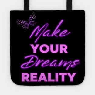 Make Your Dream Reality, Motivational, Uplifting, Positivity Quote Design Tote