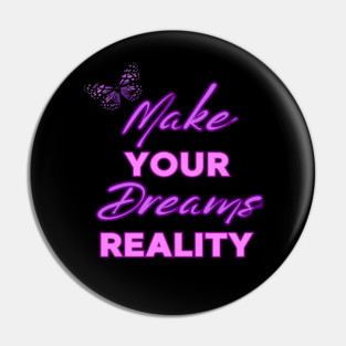 Make Your Dream Reality, Motivational, Uplifting, Positivity Quote Design Pin
