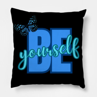 Be Yourself, Motivational, Inspirational, Positivity Quote Design Pillow