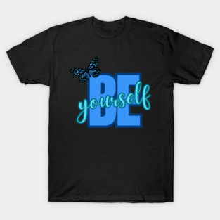 Be Yourself, Motivational, Inspirational, Positivity Quote Design T-Shirt