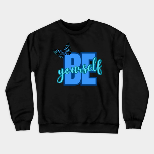 Be Yourself, Motivational, Inspirational, Positivity Quote Design Crewneck Sweatshirt by BirdsnStuff