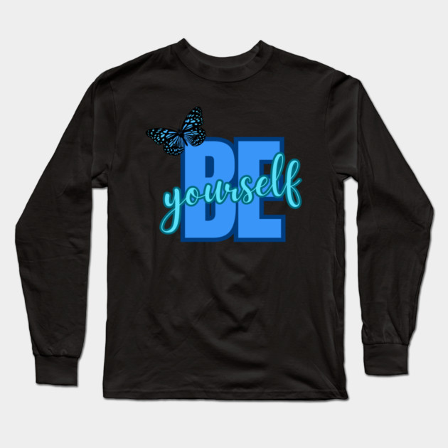 Be Yourself, Motivational, Inspirational, Positivity Quote Design Long Sleeve T-Shirt by BirdsnStuff