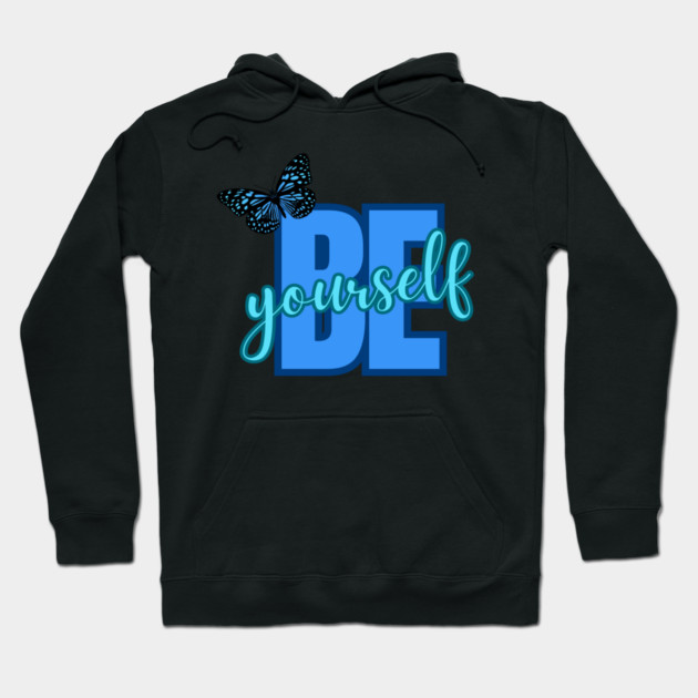 Be Yourself, Motivational, Inspirational, Positivity Quote Design Hoodie by BirdsnStuff