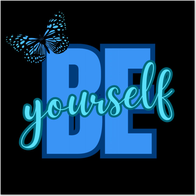 Be Yourself, Motivational, Inspirational, Positivity Quote Design Wall Art by BirdsnStuff