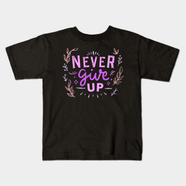Never Give Up, Motivational, Positivity, Uplifting Quote Design Kids T-Shirt by BirdsnStuff
