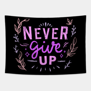 Never Give Up, Motivational, Positivity, Uplifting Quote Design Tapestry