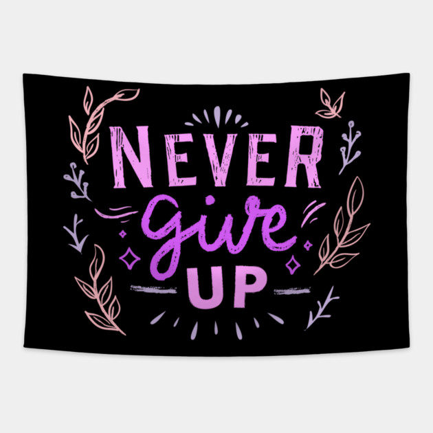 Never Give Up, Motivational, Positivity, Uplifting Quote Design Tapestry by BirdsnStuff