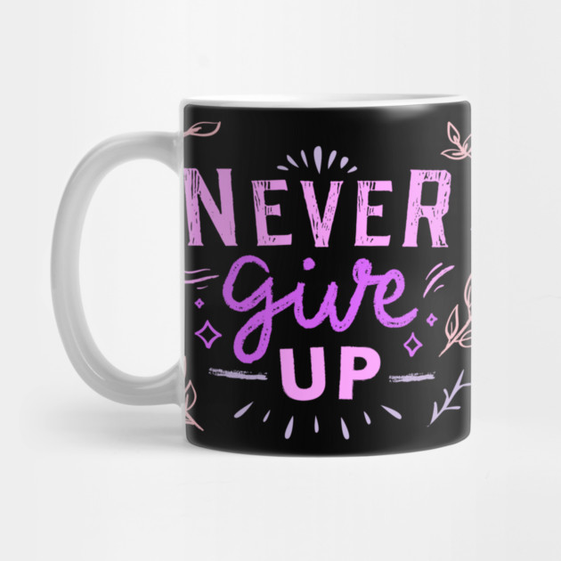 Never Give Up, Motivational, Positivity, Uplifting Quote Design by BirdsnStuff