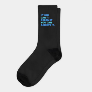 If You Can Dream It, You Can Achieve It, Motivational Design Socks