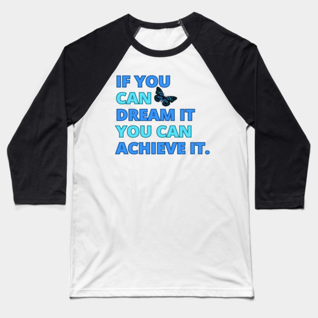 If You Can Dream It, You Can Achieve It, Motivational Design Baseball T-Shirt by BirdsnStuff