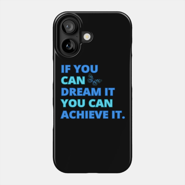 If You Can Dream It, You Can Achieve It, Motivational Design Phone Case by BirdsnStuff