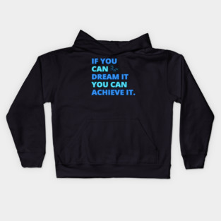 If You Can Dream It, You Can Achieve It, Motivational Design Kids Hoodie