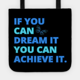 If You Can Dream It, You Can Achieve It, Motivational Design Tote