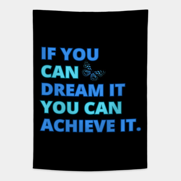 If You Can Dream It, You Can Achieve It, Motivational Design Tapestry by BirdsnStuff