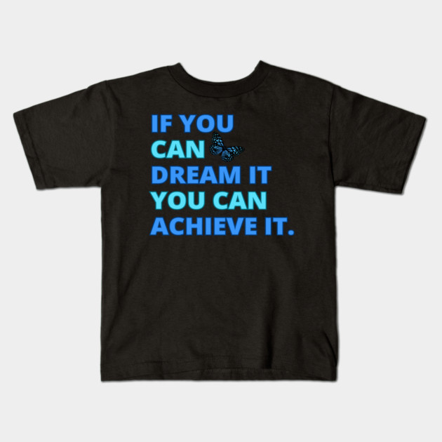 If You Can Dream It, You Can Achieve It, Motivational Design Kids T-Shirt by BirdsnStuff