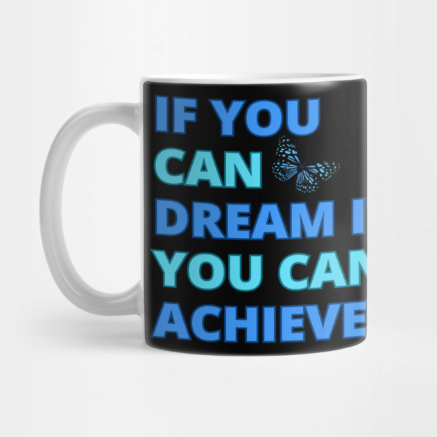 If You Can Dream It, You Can Achieve It, Motivational Design by BirdsnStuff