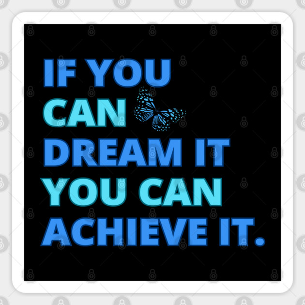 If You Can Dream It, You Can Achieve It, Motivational Design Sticker by BirdsnStuff